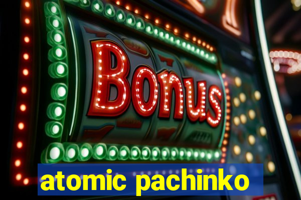 atomic pachinko